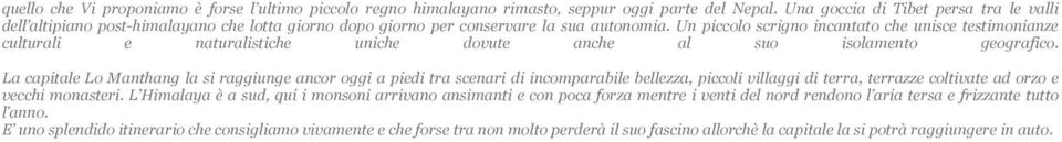 Un piccolo scrigno incantato che unisce testimonianze culturali e naturalistiche uniche dovute anche al suo isolamento geografico.