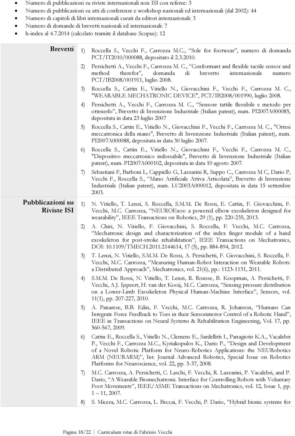 h-index al 4.7.2014 (calcolato tramite il database Scopus): 12 Brevetti 1) Pubblicazioni su Riviste ISI Roccella S., Vecchi F., Ca