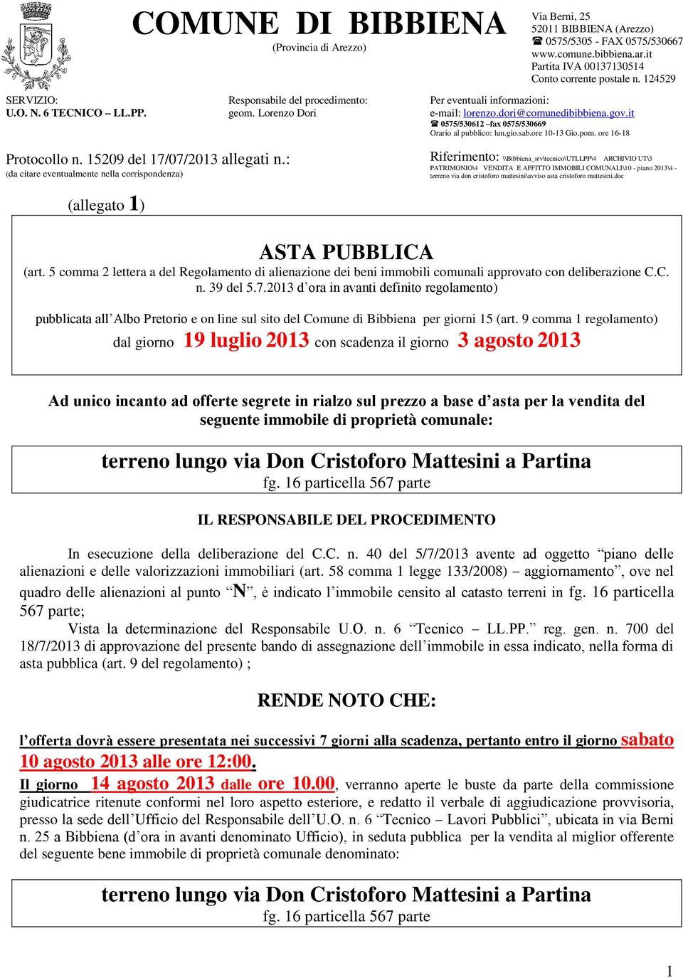 124529 Per eventuali informazioni: e-mail: lorenzo.dori@comunedibibbiena.gov.it 0575/530612 fax 0575/530669 Orario al pubblico: lun.gio.sab.ore 10-13 Gio.pom.