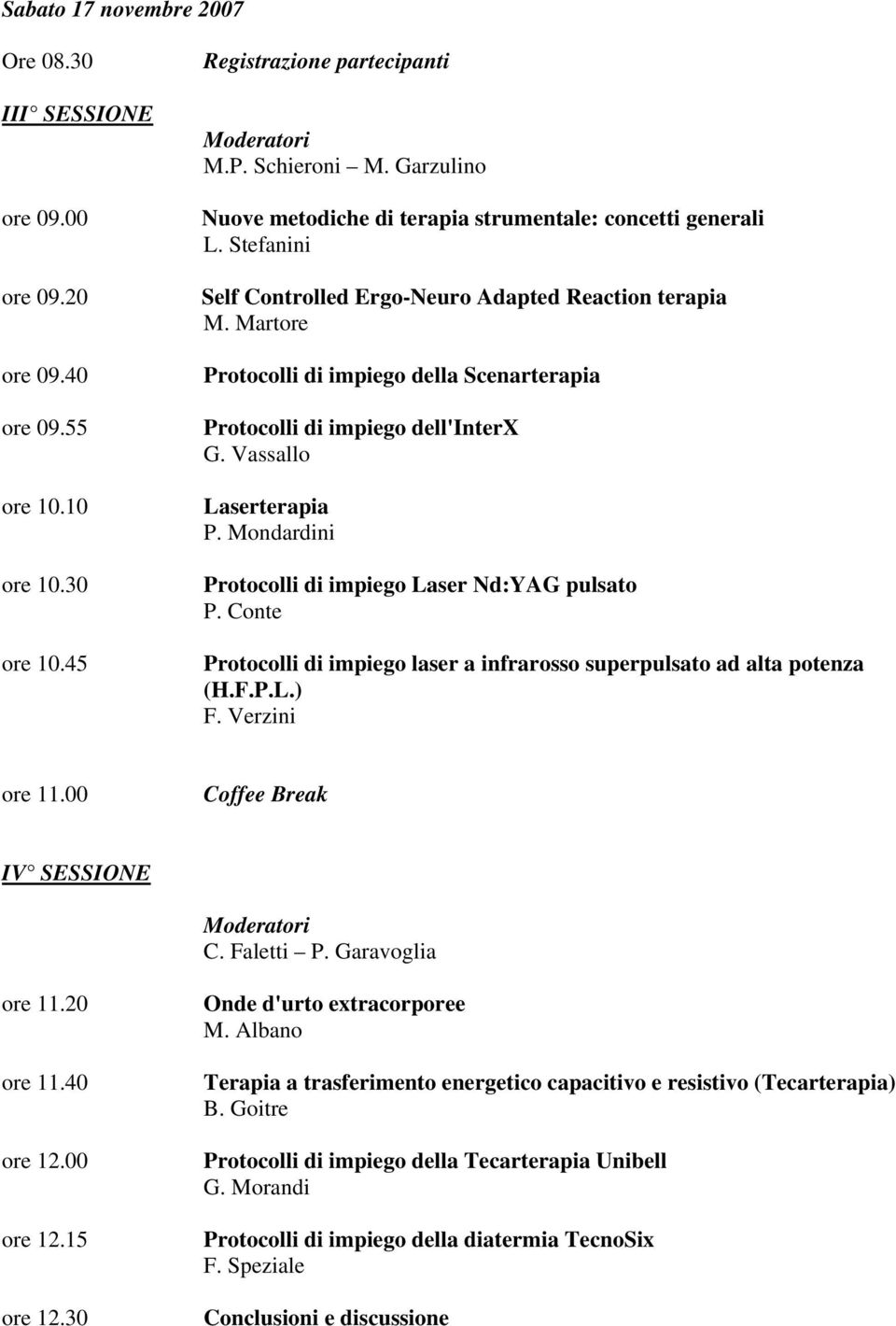 Martore Protocolli di impiego della Scenarterapia Protocolli di impiego dell'interx G. Vassallo Laserterapia P. Mondardini Protocolli di impiego Laser Nd:YAG pulsato P.