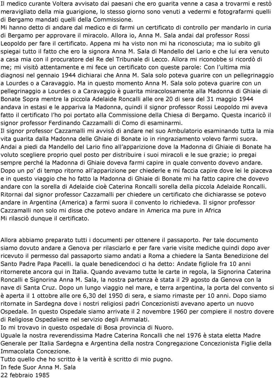 Sala andai dal professor Rossi Leopoldo per fare il certificato. Appena mi ha visto non mi ha riconosciuta; ma io subito gli spiegai tutto il fatto che ero la signora Anna M.