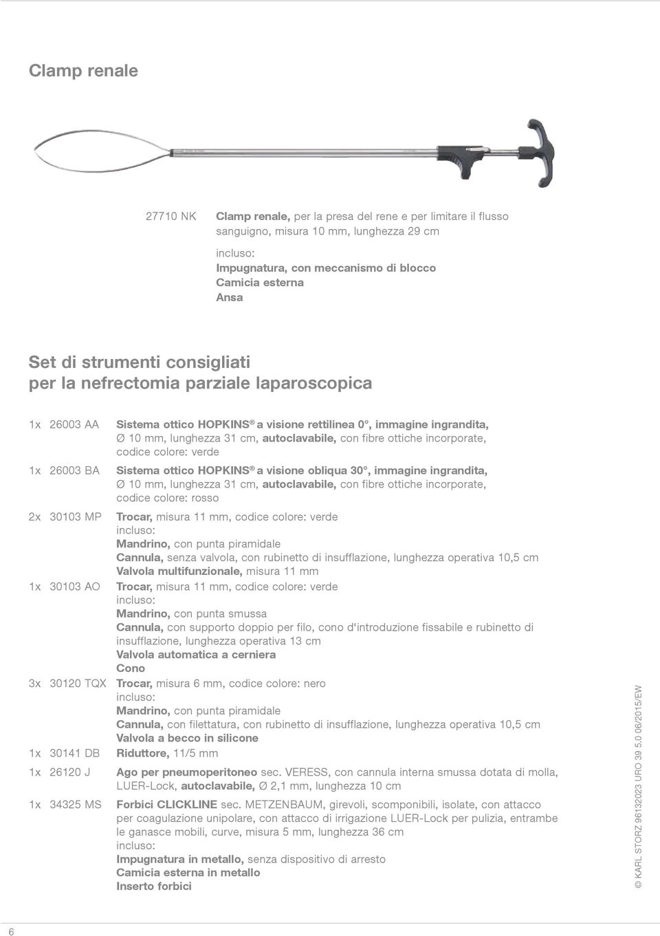 incorporate, codice colore: verde 1x 26003 BA Sistema ottico HOPKINS a visione obliqua 30, immagine ingrandita, Ø 10 mm, lunghezza 31 cm, autoclavabile, con fibre ottiche incorporate, codice colore: