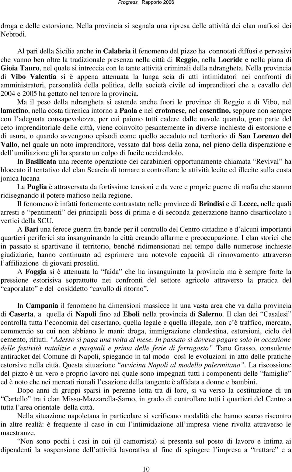 Tauro, nel quale si intreccia con le tante attività criminali della ndrangheta.