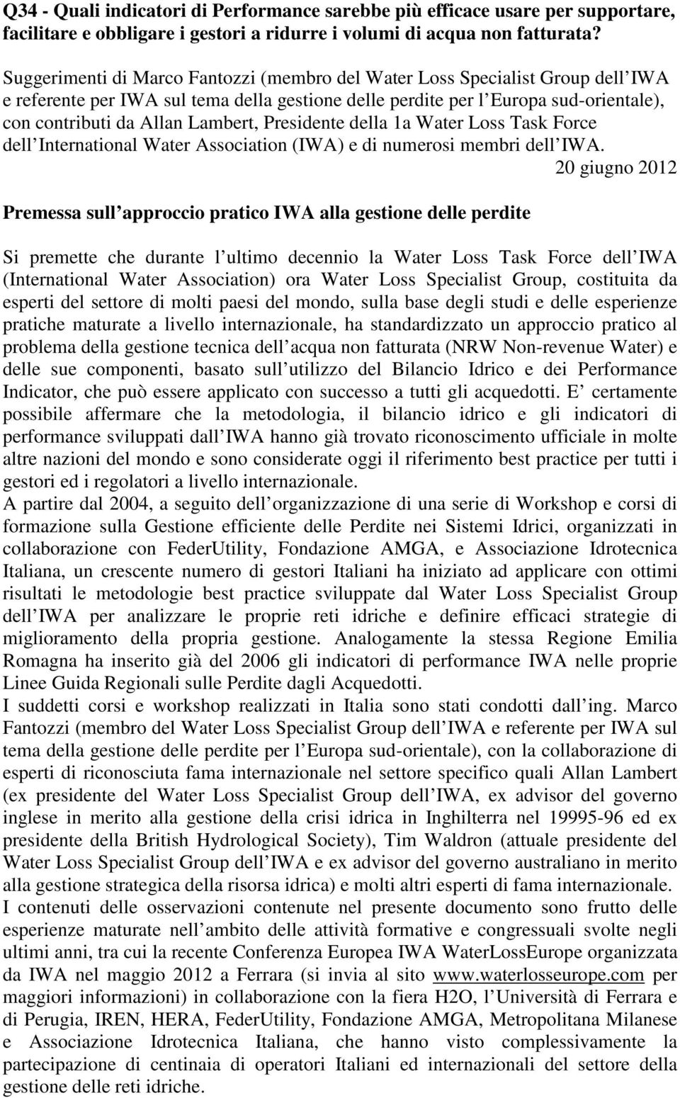 Presidente della 1a Water Loss Task Force dell International Water Association (IWA) e di numerosi membri dell IWA.