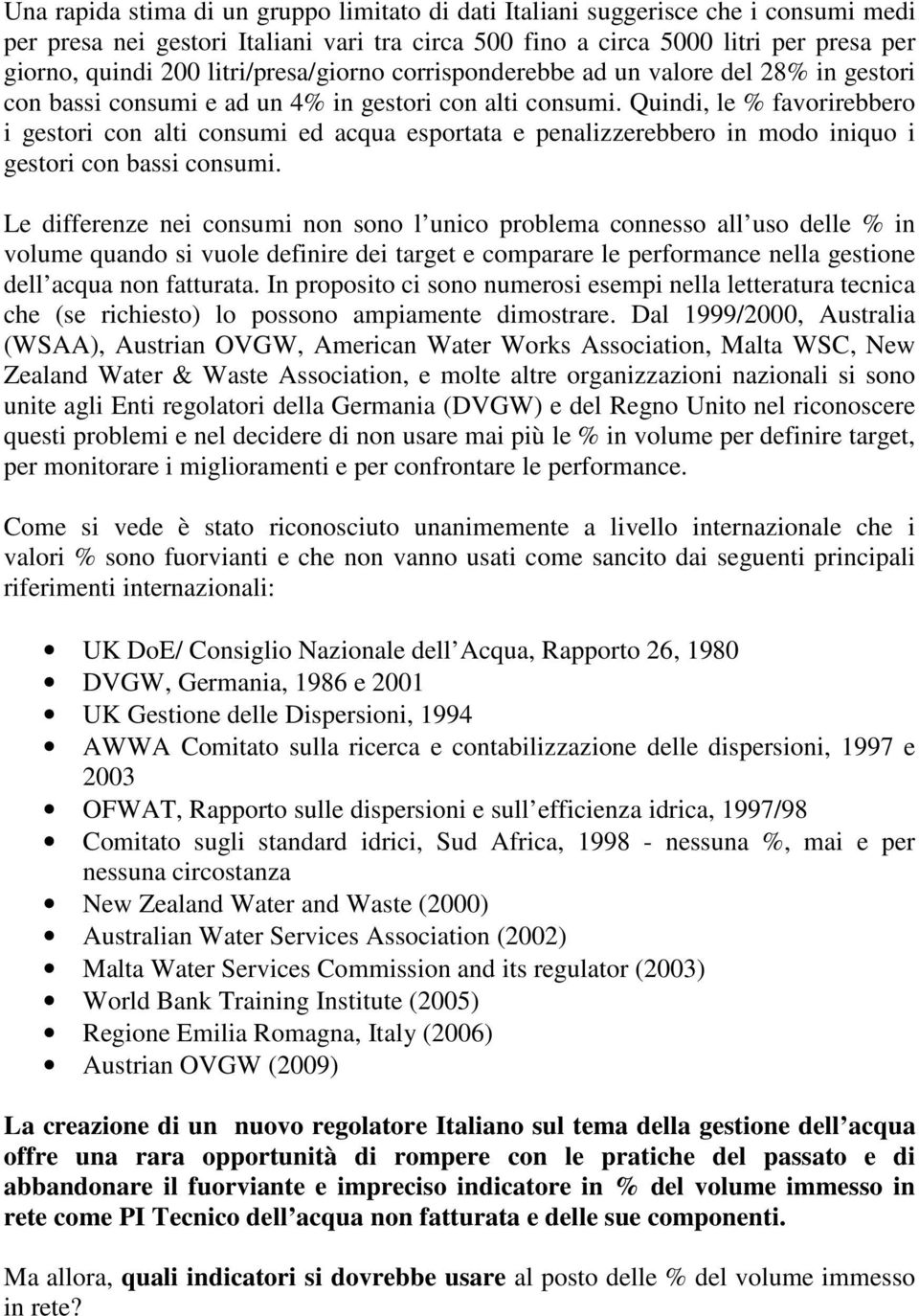 Quindi, le % favorirebbero i gestori con alti consumi ed acqua esportata e penalizzerebbero in modo iniquo i gestori con bassi consumi.