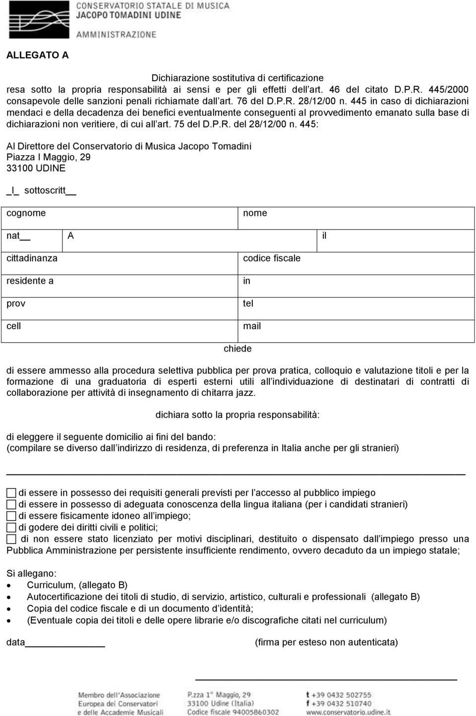 445 in caso di dichiarazioni mendaci e della decadenza dei benefici eventualmente conseguenti al provvedimento emanato sulla base di dichiarazioni non veritiere, di cui all art. 75 del D.P.R.