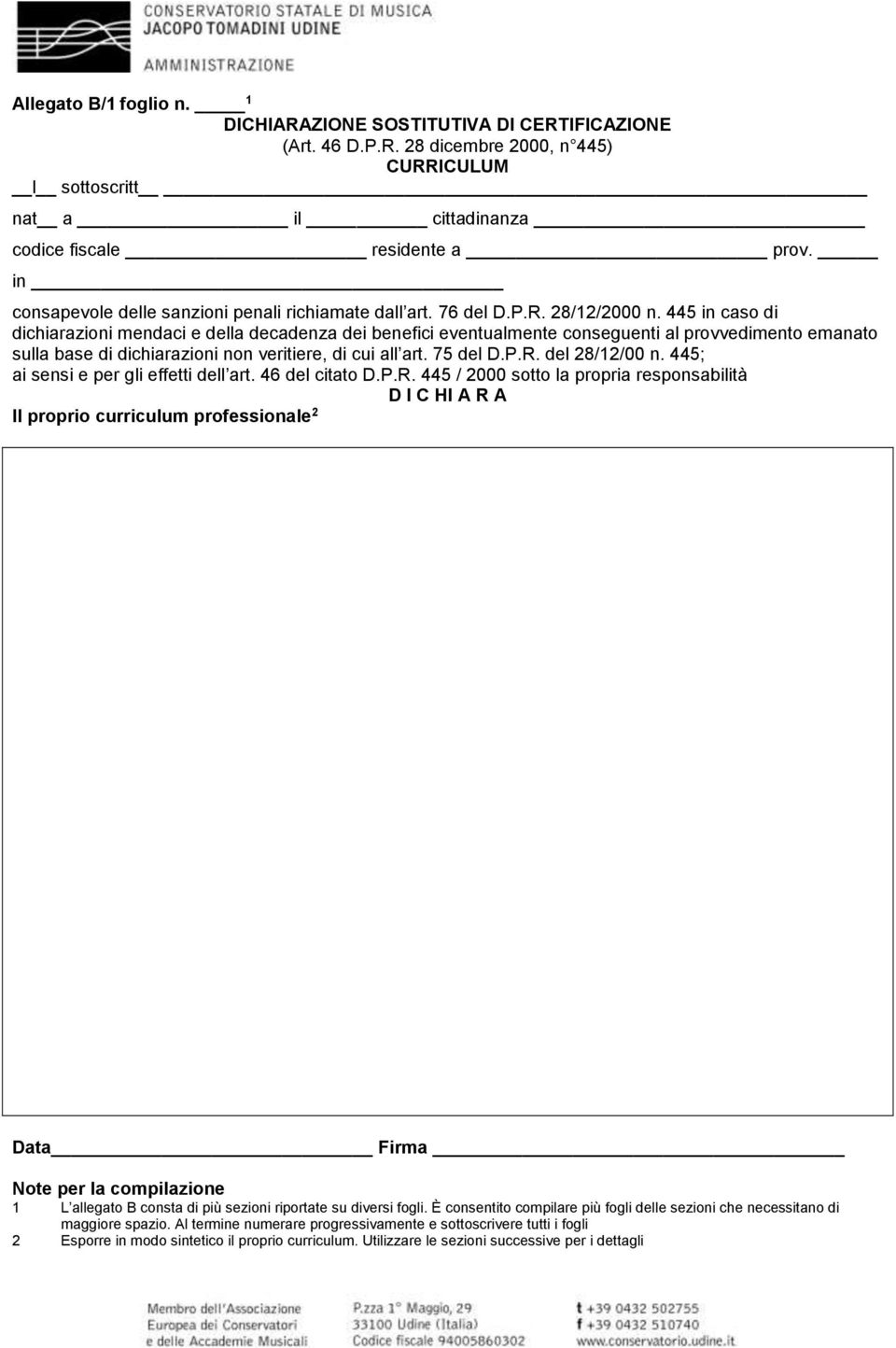 445 in caso di dichiarazioni mendaci e della decadenza dei benefici eventualmente conseguenti al provvedimento emanato sulla base di dichiarazioni non veritiere, di cui all art. 75 del D.P.R.