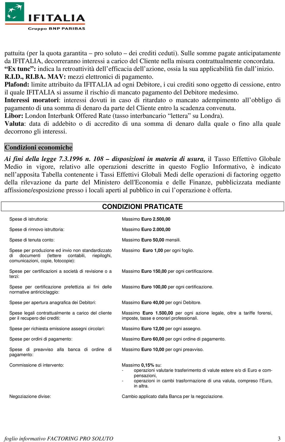 Plafond: limite attribuito da IFITALIA ad ogni Debitore, i cui crediti sono oggetto di cessione, entro il quale IFITALIA si assume il rischio di mancato pagamento del Debitore medesimo.