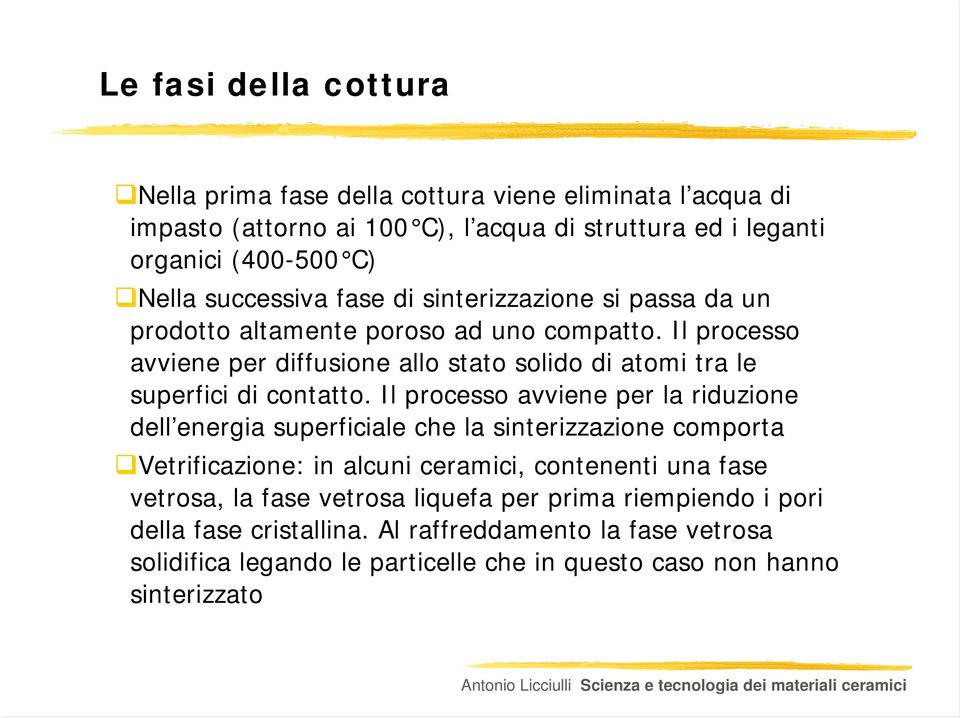 Il processo avviene per diffusione allo stato solido di atomi tra le superfici di contatto.