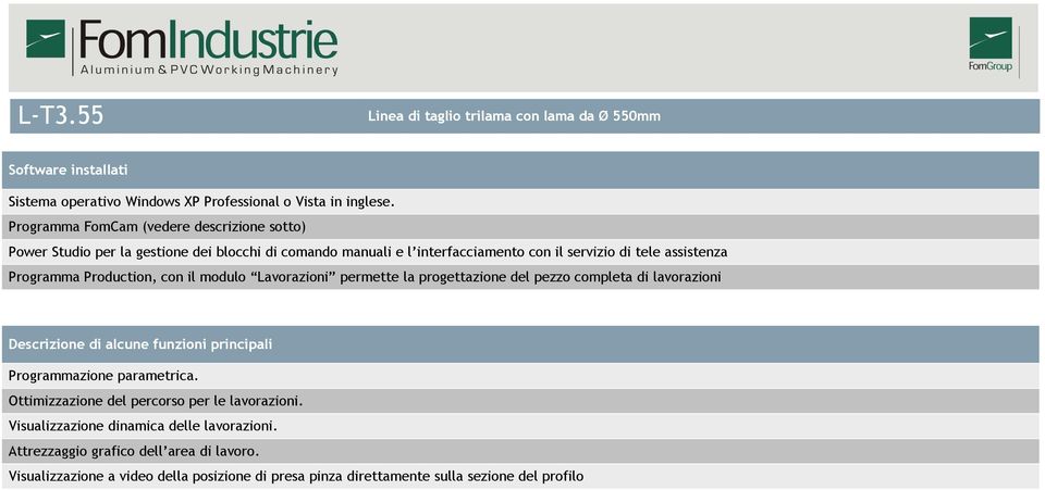 Programma Production, con il modulo Lavorazioni permette la progettazione del pezzo completa di lavorazioni Descrizione di alcune funzioni principali