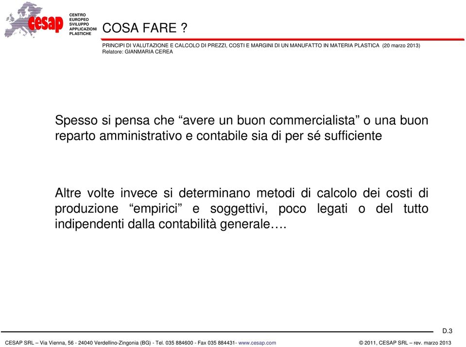 avere un buon commercialista o una buon reparto amministrativo e contabile sia di per sé sufficiente Altre volte invece si determinano