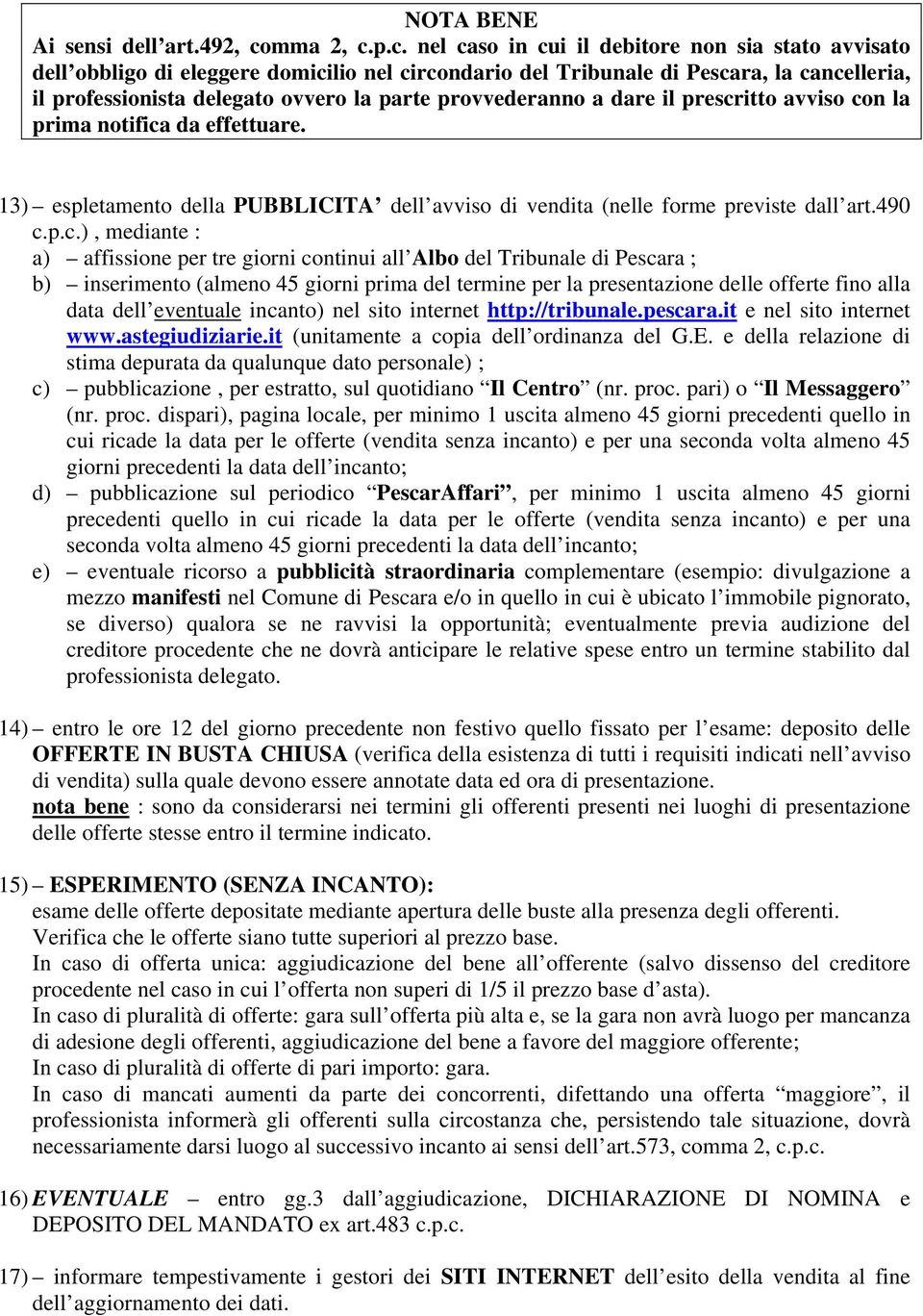 p.c. nel caso in cui il debitore non sia stato avvisato dell obbligo di eleggere domicilio nel circondario del Tribunale di Pescara, la cancelleria, il professionista delegato ovvero la parte