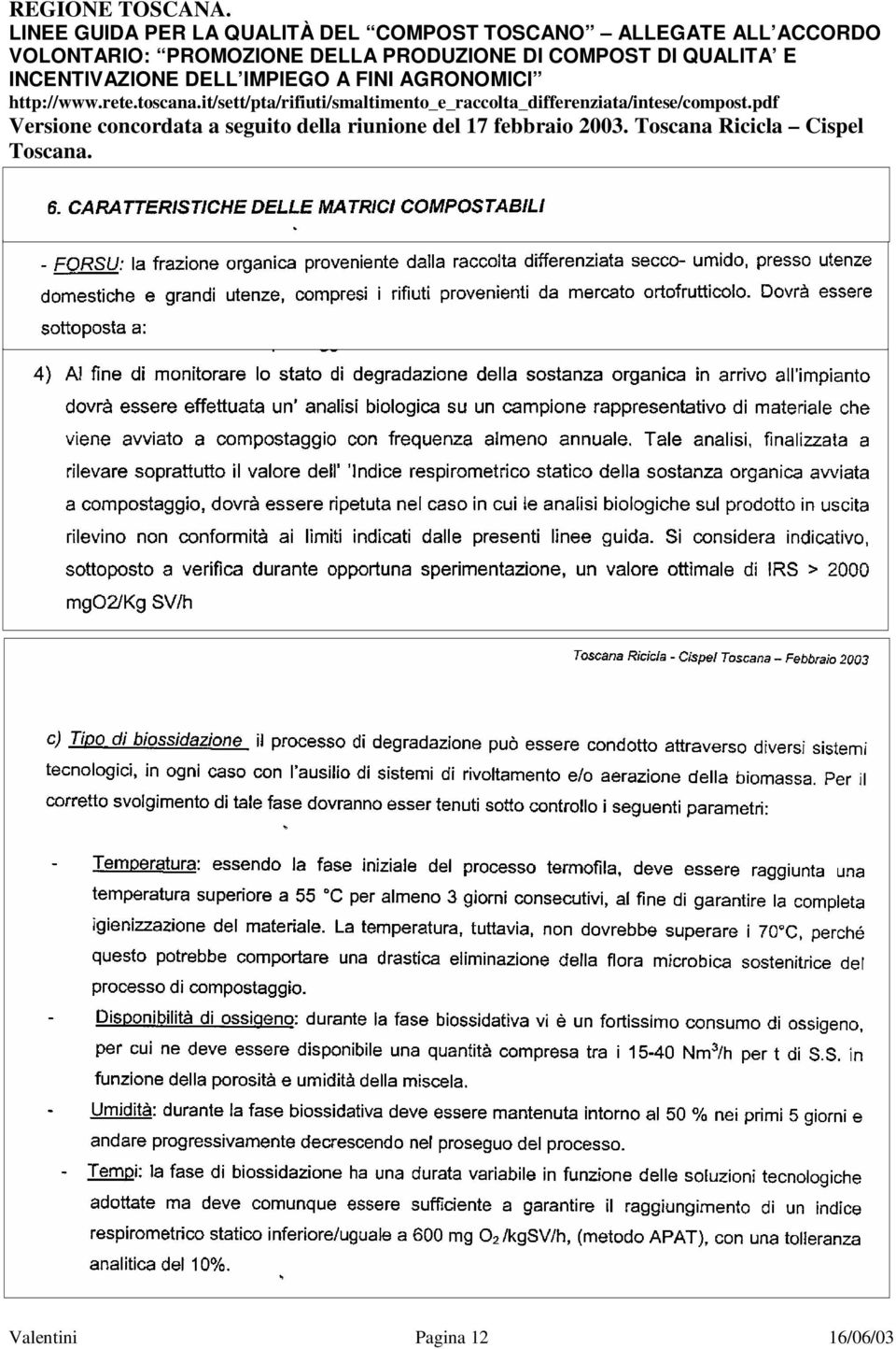 PRODUZIONE DI COMPOST DI QUALITA E INCENTIVAZIONE DELL IMPIEGO A FINI AGRONOMICI http://www.rete.toscana.