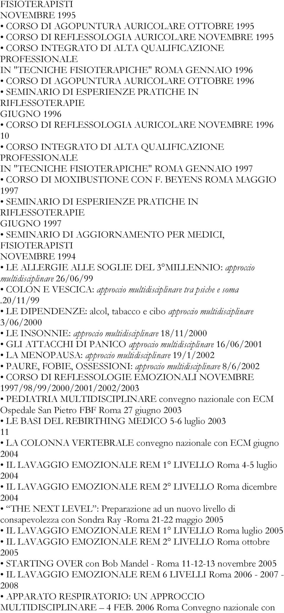 INTEGRATO DI ALTA QUALIFICAZIONE PROFESSIONALE IN "TECNICHE FISIOTERAPICHE" ROMA GENNAIO 1997 CORSO DI MOXIBUSTIONE CON F.