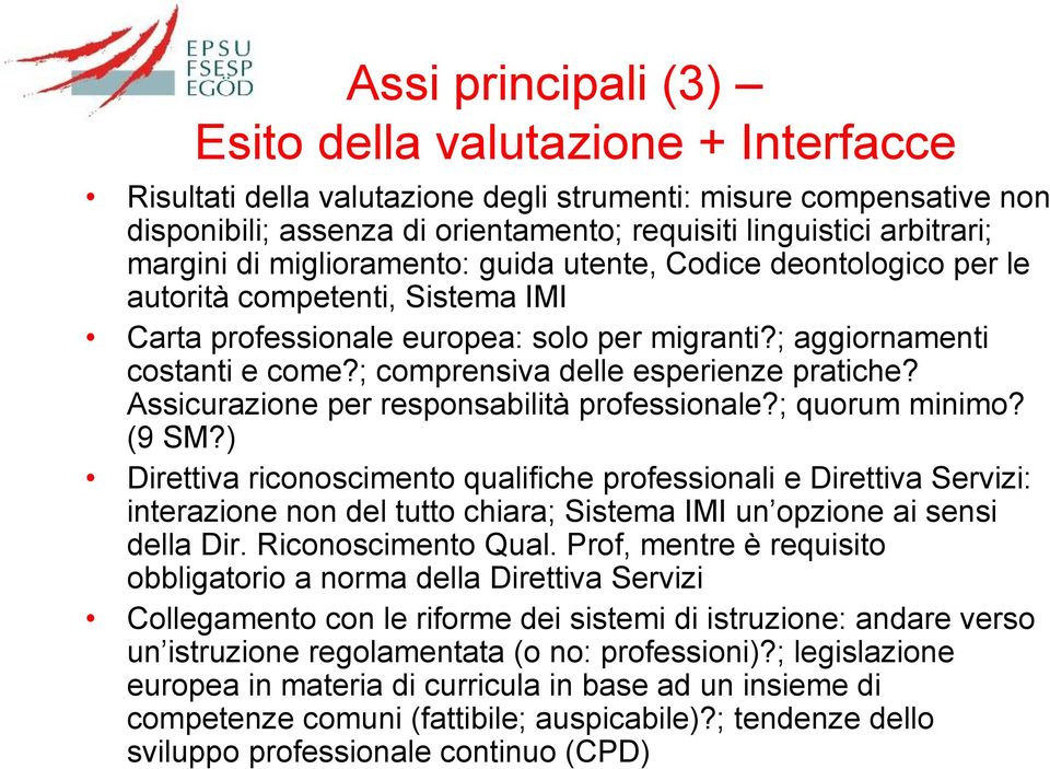 ; comprensiva delle esperienze pratiche? Assicurazione per responsabilità professionale?; quorum minimo? (9 SM?