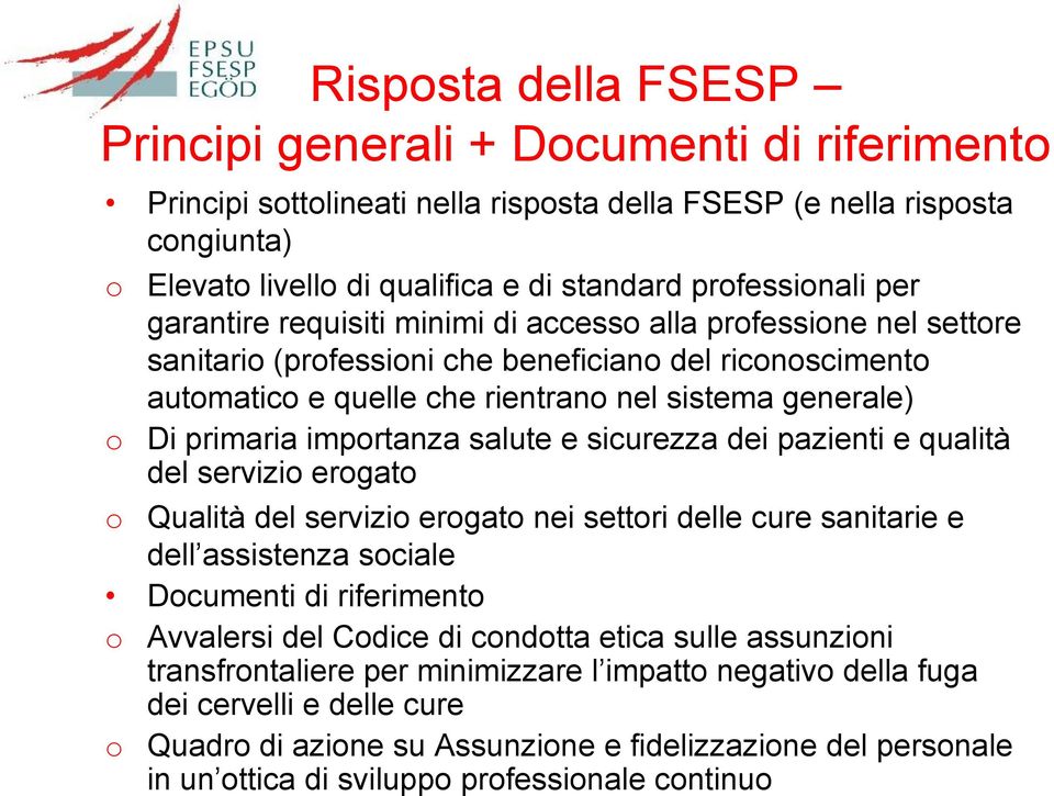 Di primaria importanza salute e sicurezza dei pazienti e qualità del servizio erogato o Qualità del servizio erogato nei settori delle cure sanitarie e dell assistenza sociale Documenti di