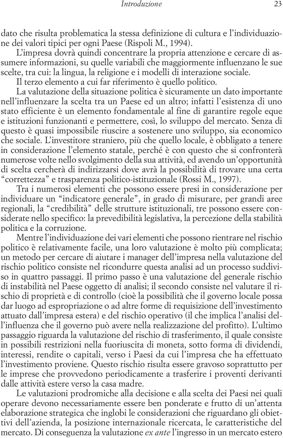 modelli di interazione sociale. Il terzo elemento a cui far riferimento è quello politico.