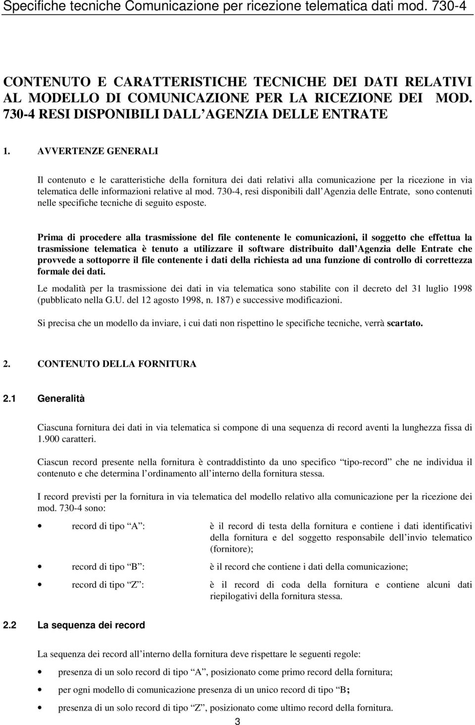 AVVERTENZE GENERALI Il contenuto e le caratteristiche della fornitura dei dati relativi alla comunicazione per la ricezione in via telematica delle informazioni relative al mod.