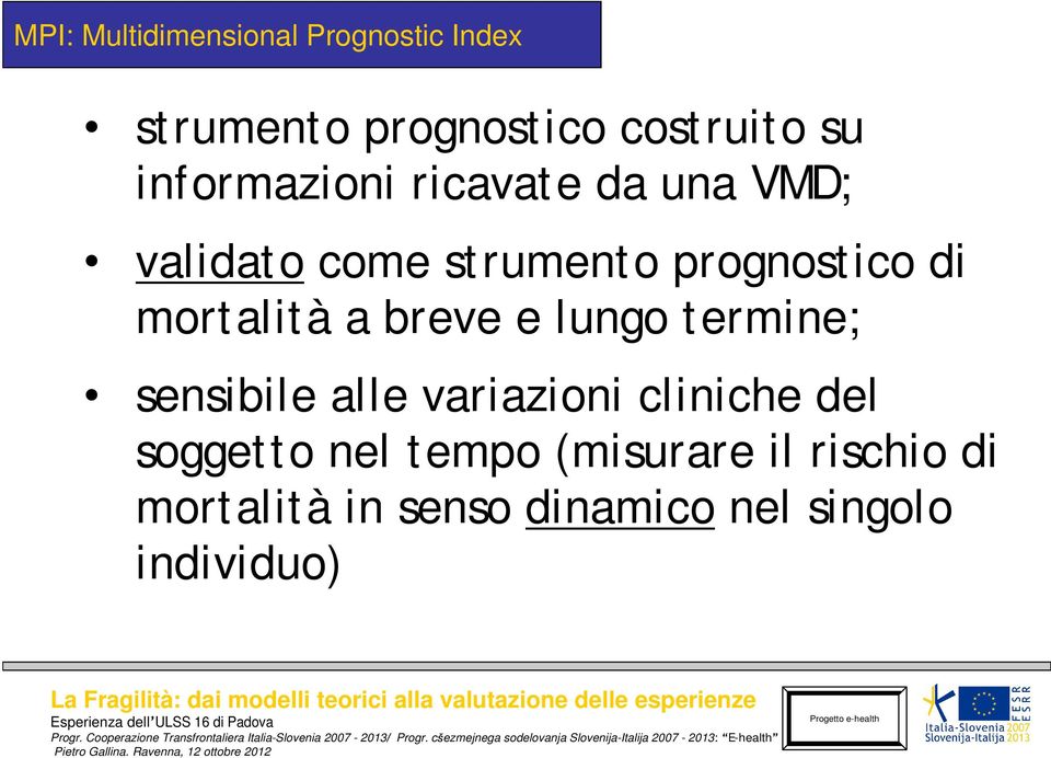 mortalità a breve e lungo termine; sensibile alle variazioni cliniche del