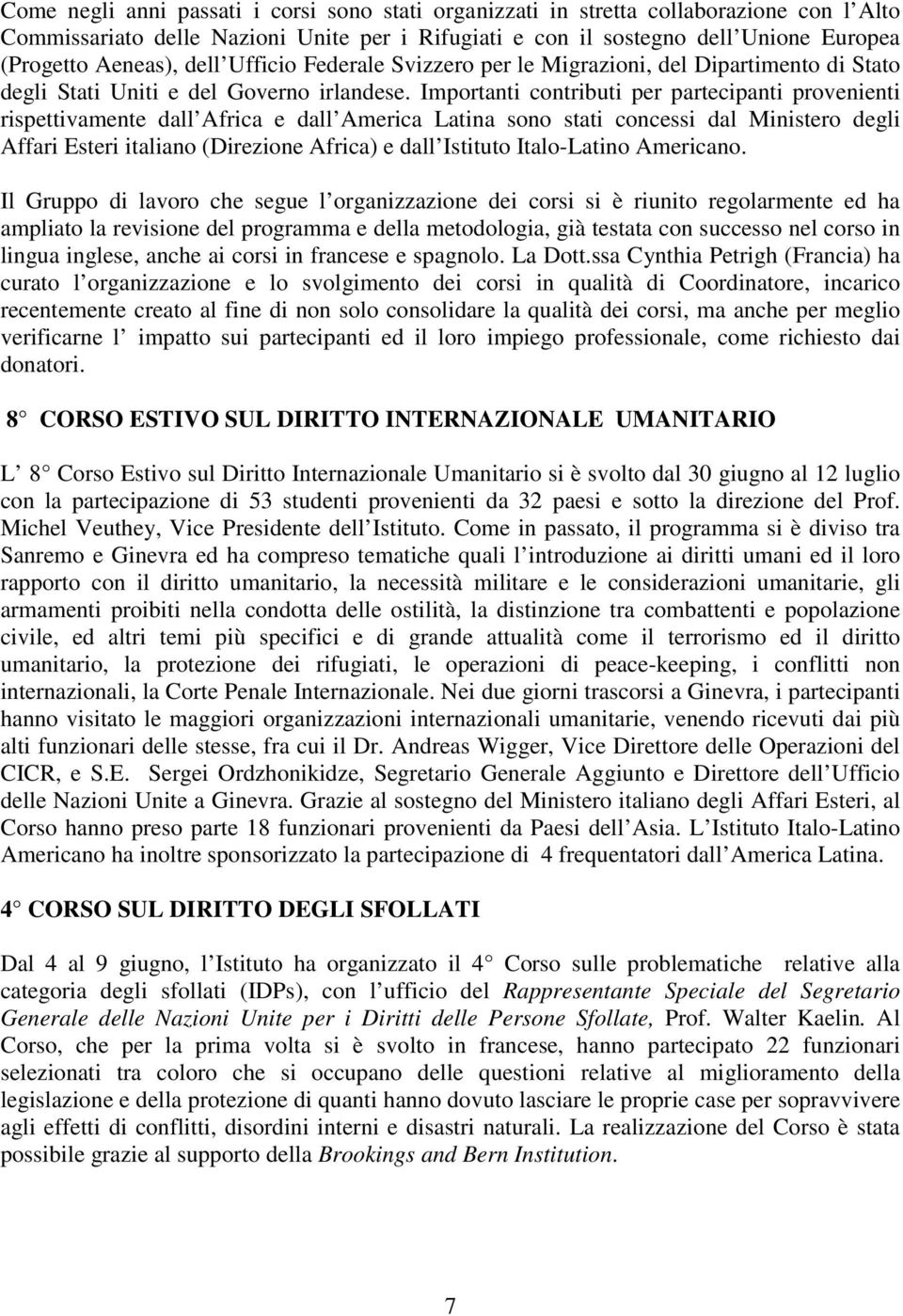 Importanti contributi per partecipanti provenienti rispettivamente dall Africa e dall America Latina sono stati concessi dal Ministero degli Affari Esteri italiano (Direzione Africa) e dall Istituto