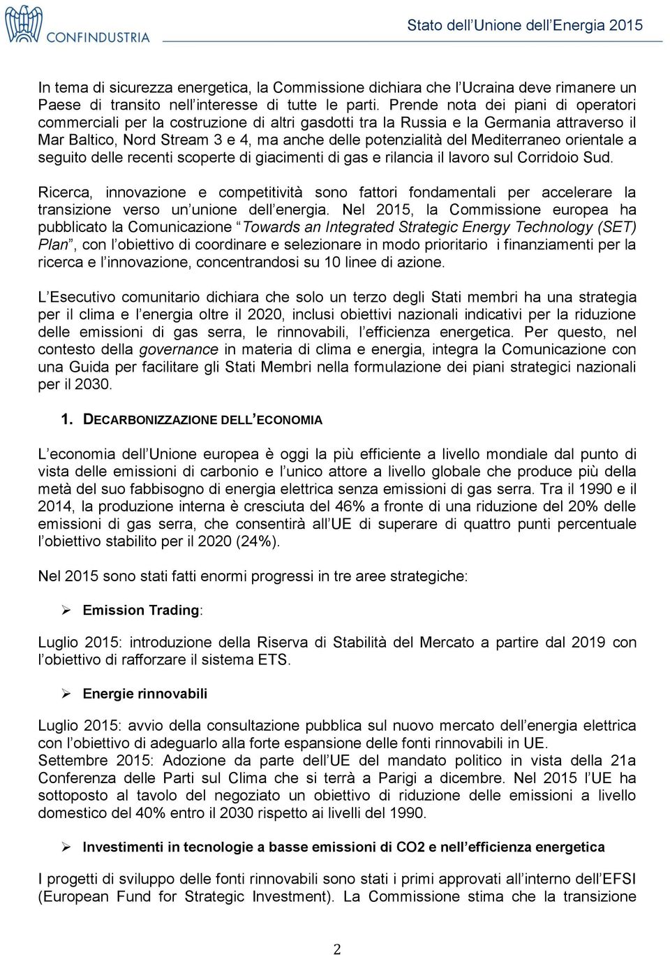 Mediterraneo orientale a seguito delle recenti scoperte di giacimenti di gas e rilancia il lavoro sul Corridoio Sud.