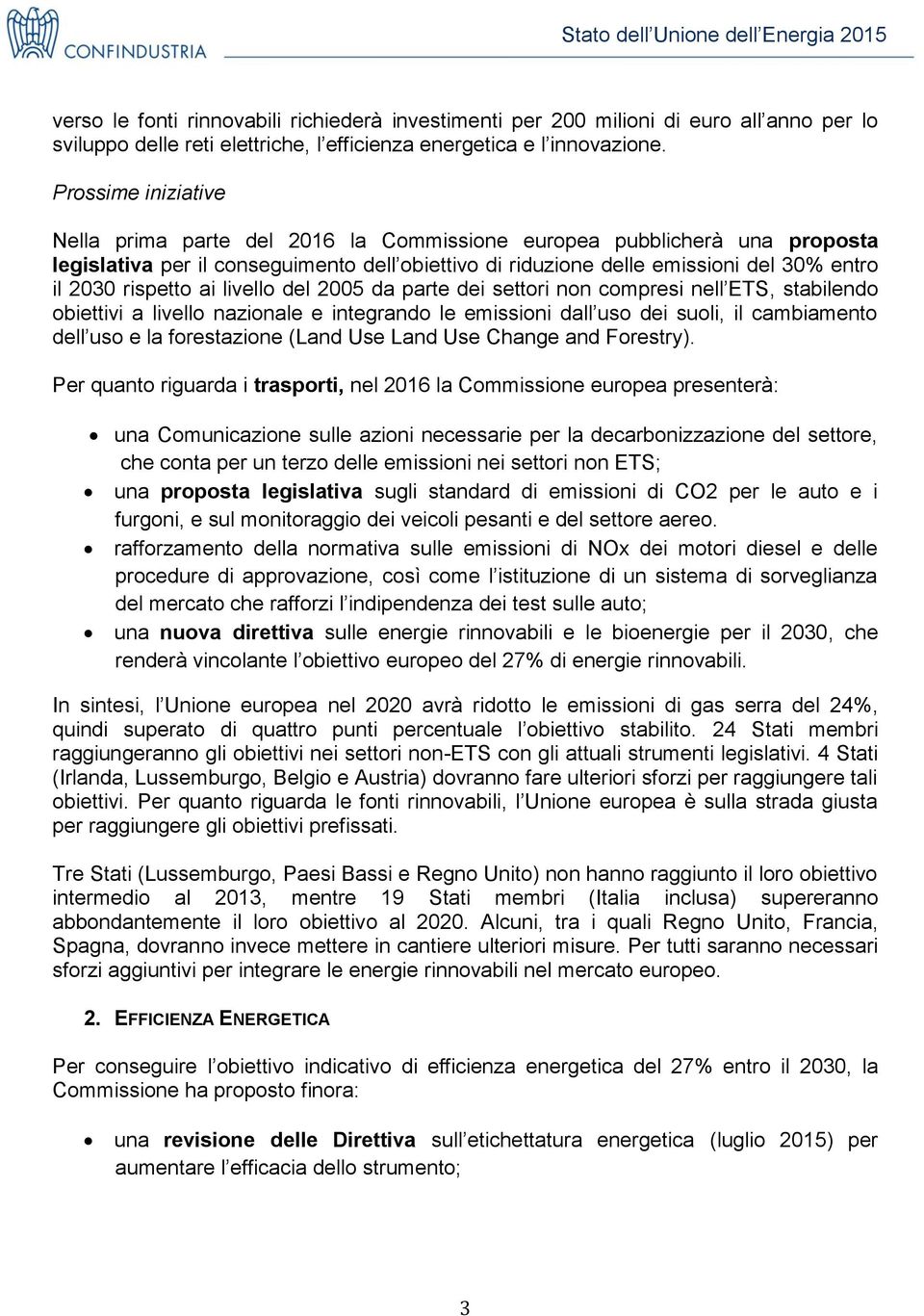 rispetto ai livello del 2005 da parte dei settori non compresi nell ETS, stabilendo obiettivi a livello nazionale e integrando le emissioni dall uso dei suoli, il cambiamento dell uso e la