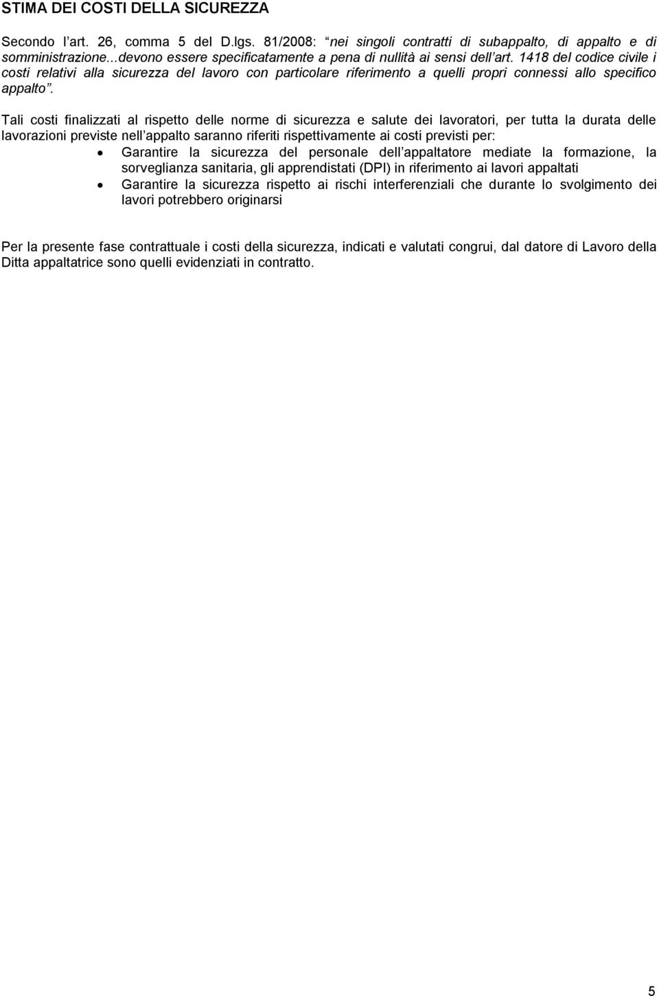 1418 del codice civile i costi relativi alla sicurezza del lavoro con particolare riferimento a quelli propri connessi allo specifico appalto.