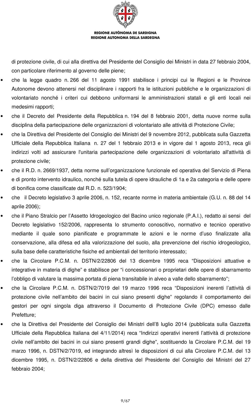 i criteri cui debbono uniformarsi le amministrazioni statali e gli enti locali nei medesimi rapporti; che il Decreto del Presidente della Repubblica n.