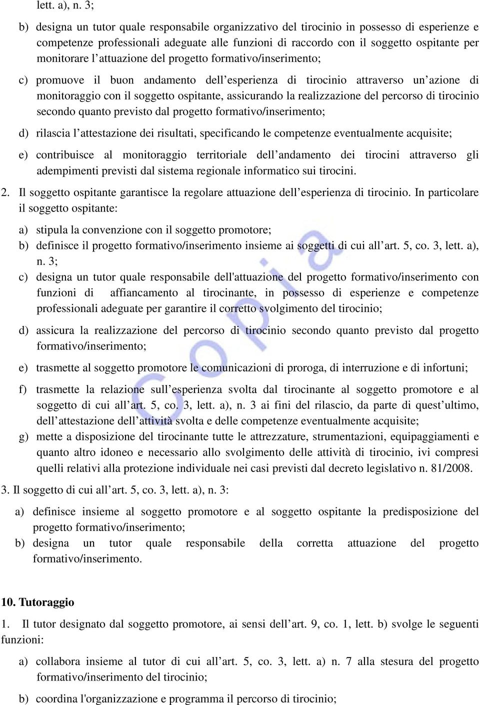 l attuazione del progetto formativo/inserimento; c) promuove il buon andamento dell esperienza di tirocinio attraverso un azione di monitoraggio con il soggetto ospitante, assicurando la