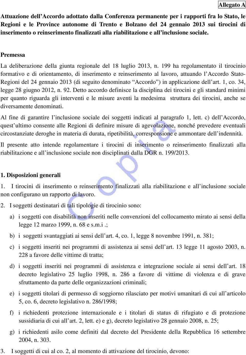 199 ha regolamentato il tirocinio formativo e di orientamento, di inserimento e reinserimento al lavoro, attuando l Accordo Stato- Regioni del 24 gennaio 2013 (di seguito denominato Accordo ) in