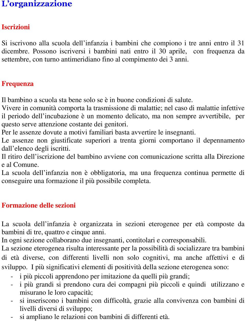 Frequenza Il bambino a scuola sta bene solo se è in buone condizioni di salute.