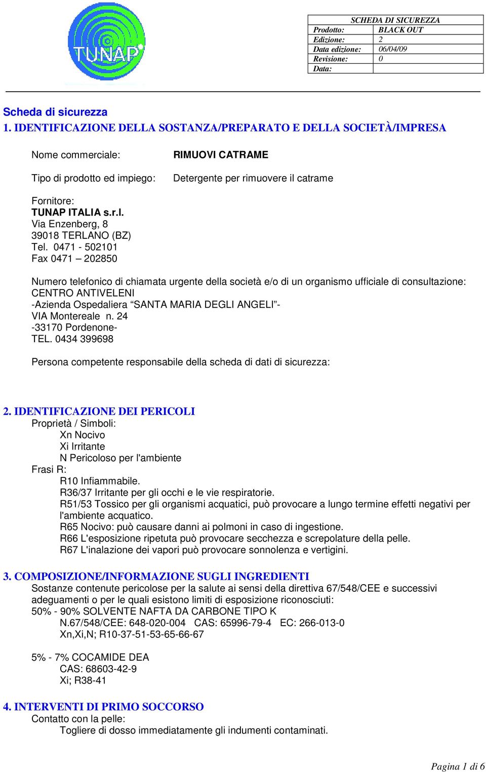 0471-502101 Fax 0471 202850 Numero telefonico di chiamata urgente della società e/o di un organismo ufficiale di consultazione: CENTRO ANTIVELENI -Azienda Ospedaliera SANTA MARIA DEGLI ANGELI - VIA