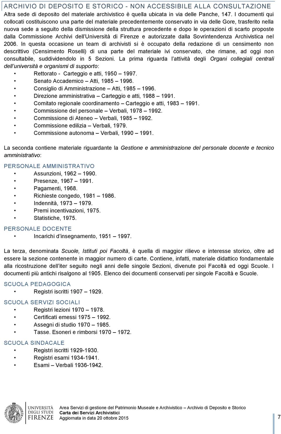 le operazioni di scarto proposte dalla Commissione Archivi dell Università di Firenze e autorizzate dalla Sovrintendenza Archivistica nel 2006.