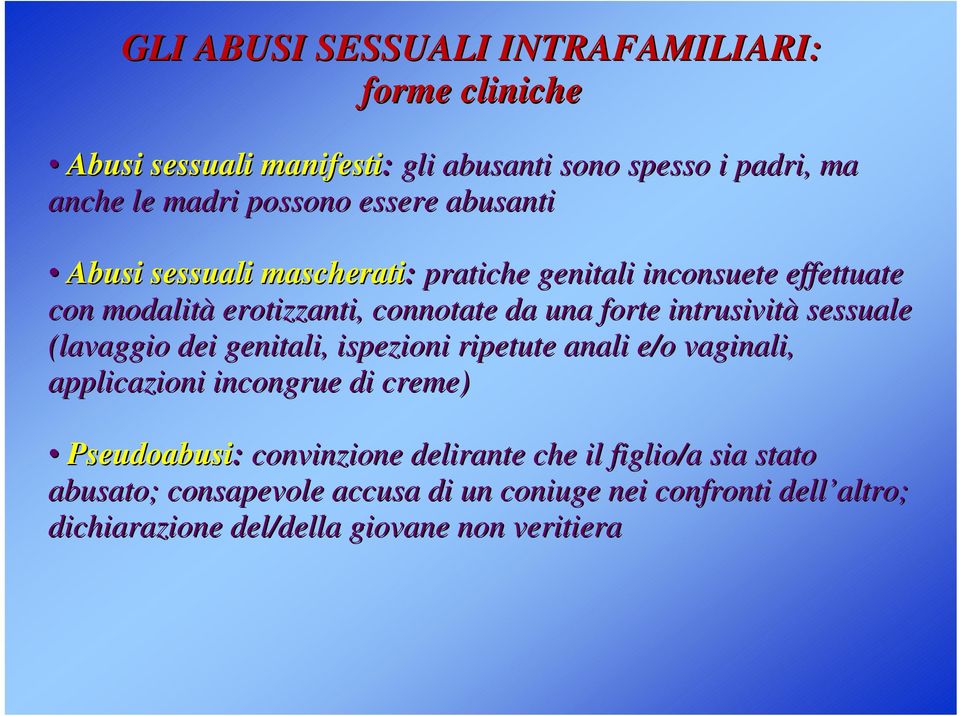 intrusività sessuale (lavaggio dei genitali, ispezioni ripetute anali e/o vaginali, applicazioni incongrue di creme) Pseudoabusi: