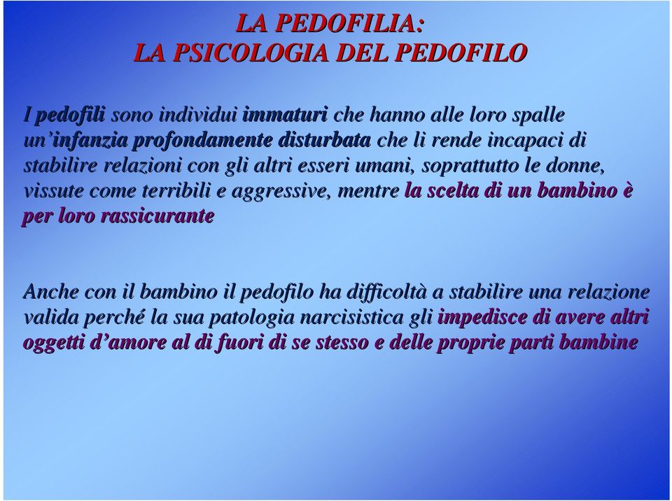 aggressive, mentre la scelta di un bambino è per loro rassicurante Anche con il bambino il pedofilo ha difficoltà a stabilire una