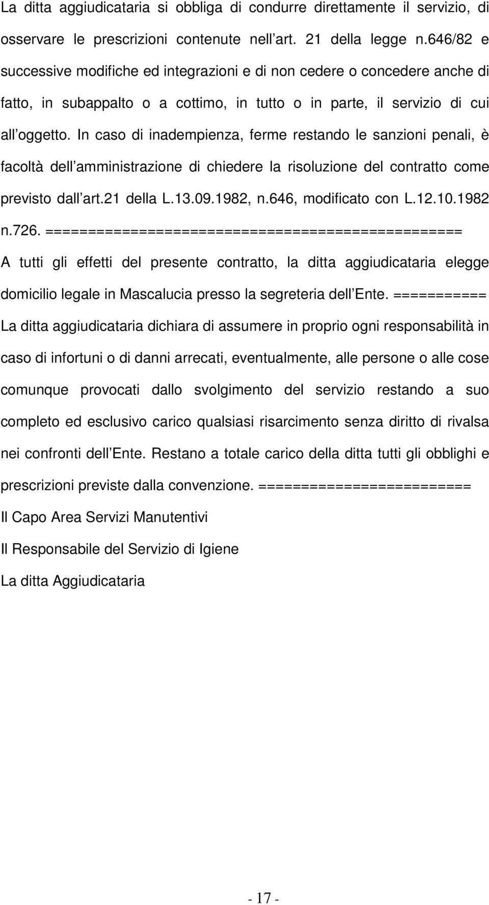 In caso di inadempienza, ferme restando le sanzioni penali, è facoltà dell amministrazione di chiedere la risoluzione del contratto come previsto dall art.21 della L.13.09.1982, n.