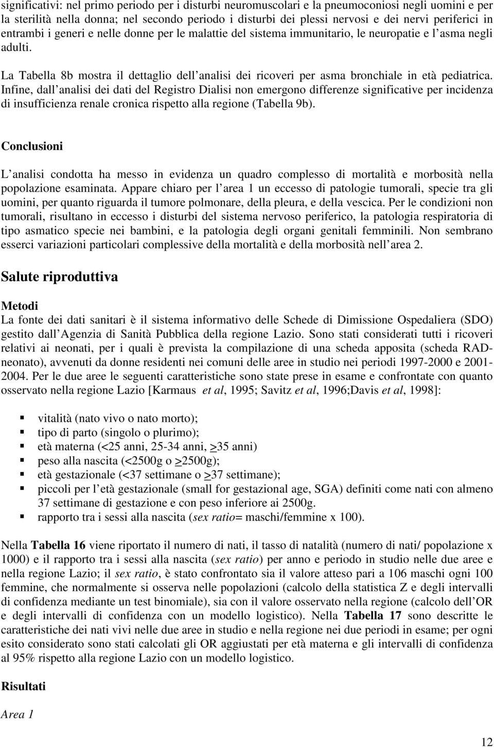 La Tabella 8b mostra il dettaglio dell analisi dei ricoveri per asma bronchiale in età pediatrica.