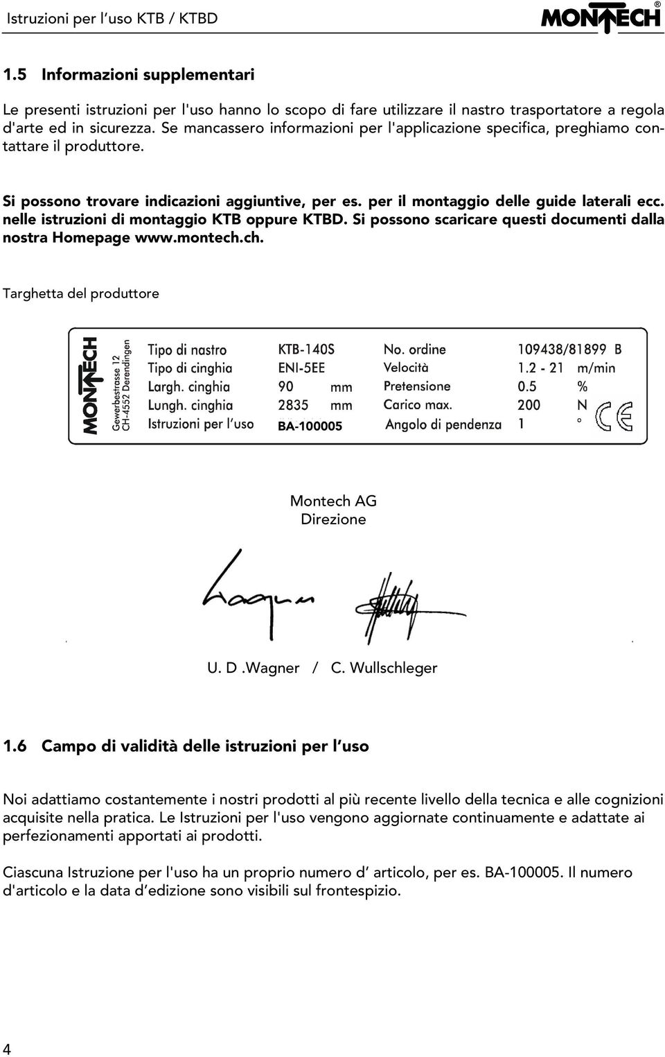 nelle istruzioni di montaggio KTB oppure KTBD. Si possono scaricare questi documenti dalla nostra Homepage www.montech.ch. Targhetta del produttore BA-100005 Montech AG Direzione U. D.Wagner / C.