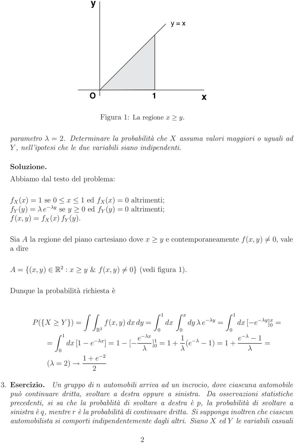 Sia A la regione del piano cartesiano dove y e contemporaneamente f(, y), vale a dire A {(, y) R : y & f(, y) } (vedi figura 1).