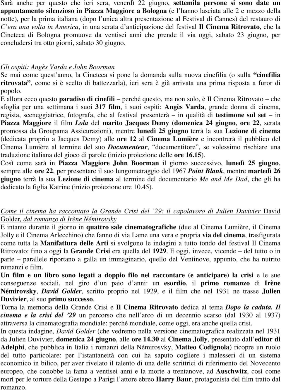 Bologna promuove da ventisei anni che prende il via oggi, sabato 23 giugno, per concludersi tra otto giorni, sabato 30 giugno.