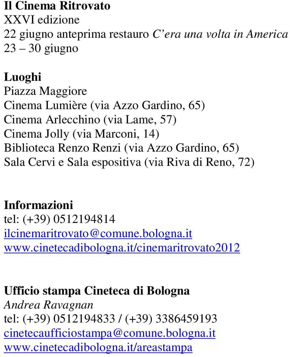 (via Riva di Reno, 72) Informazioni tel: (+39) 0512194814 ilcinemaritrovato@comune.bologna.it www.cinetecadibologna.