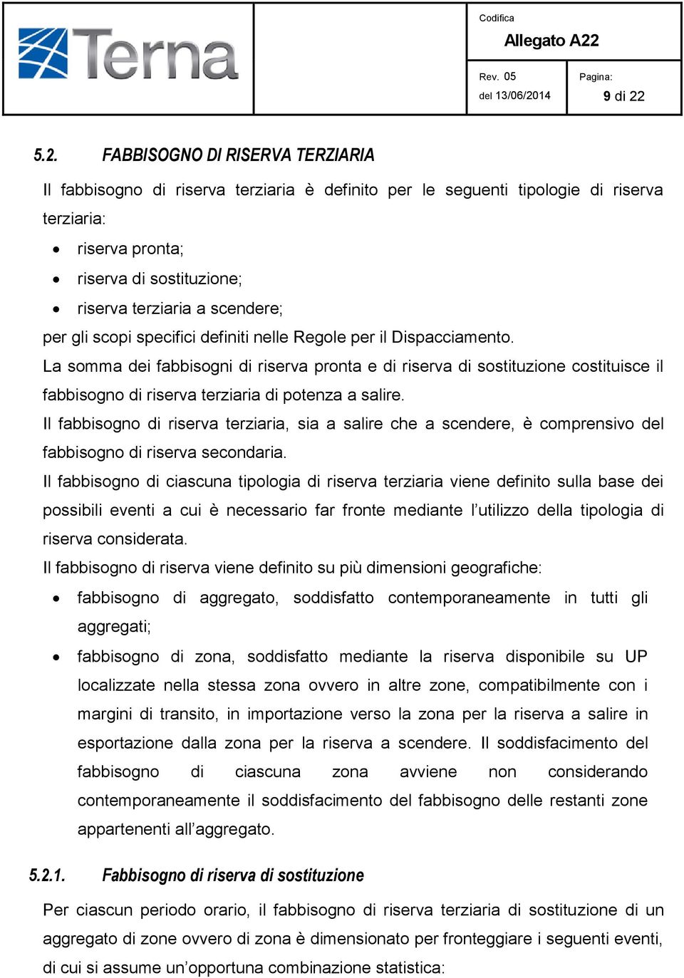 scendere; per gli scopi specifici definiti nelle Regole per il Dispacciamento.