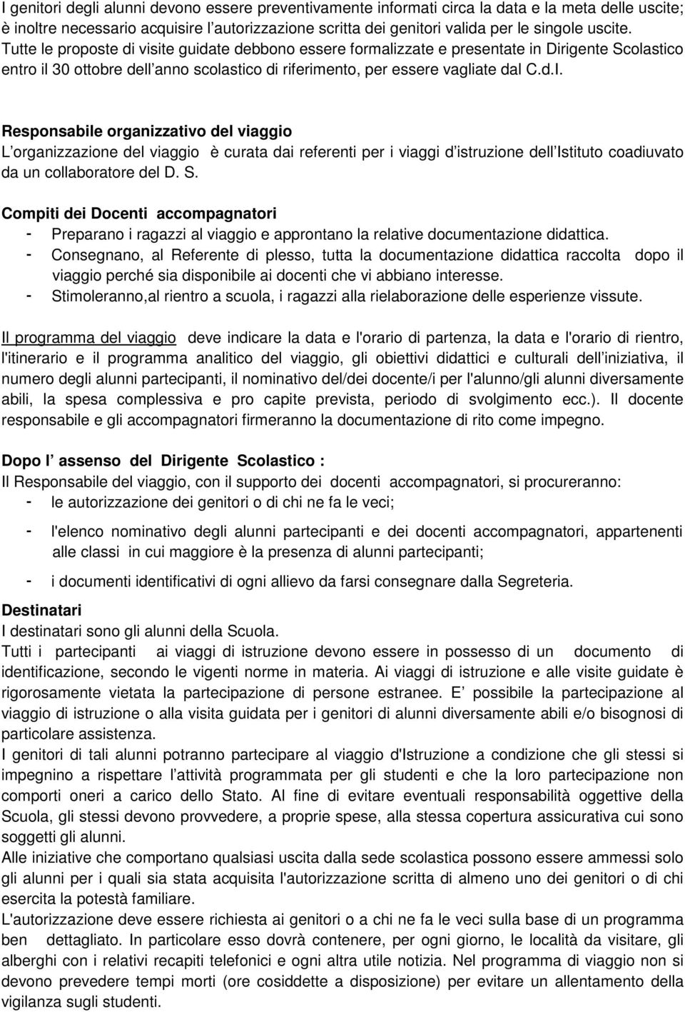 Responsabile organizzativo del viaggio L organizzazione del viaggio è curata dai referenti per i viaggi d istruzione dell Istituto coadiuvato da un collaboratore del D. S.