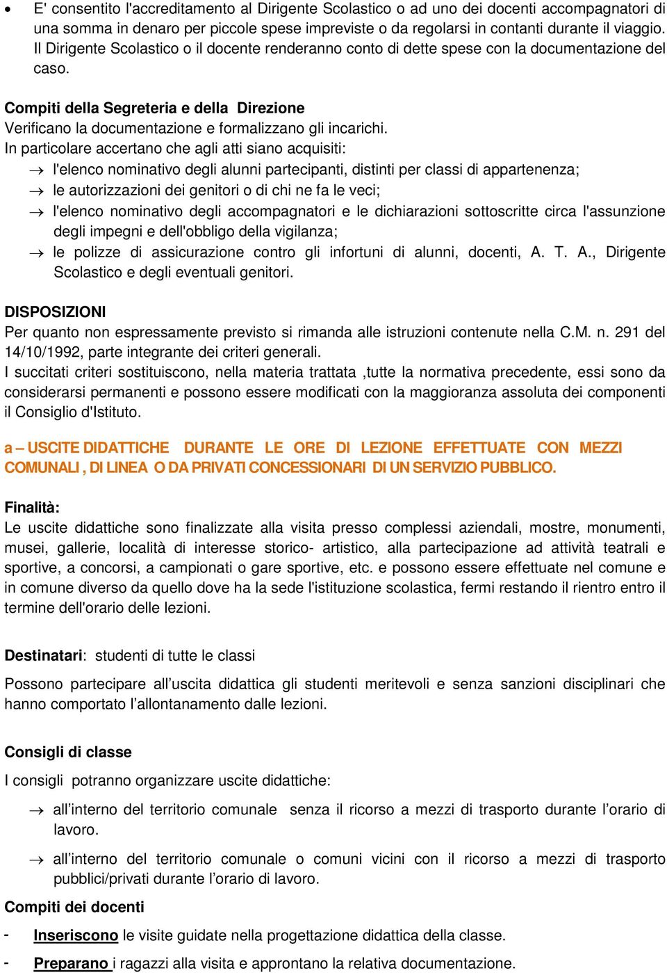 Compiti della Segreteria e della Direzione Verificano la documentazione e formalizzano gli incarichi.