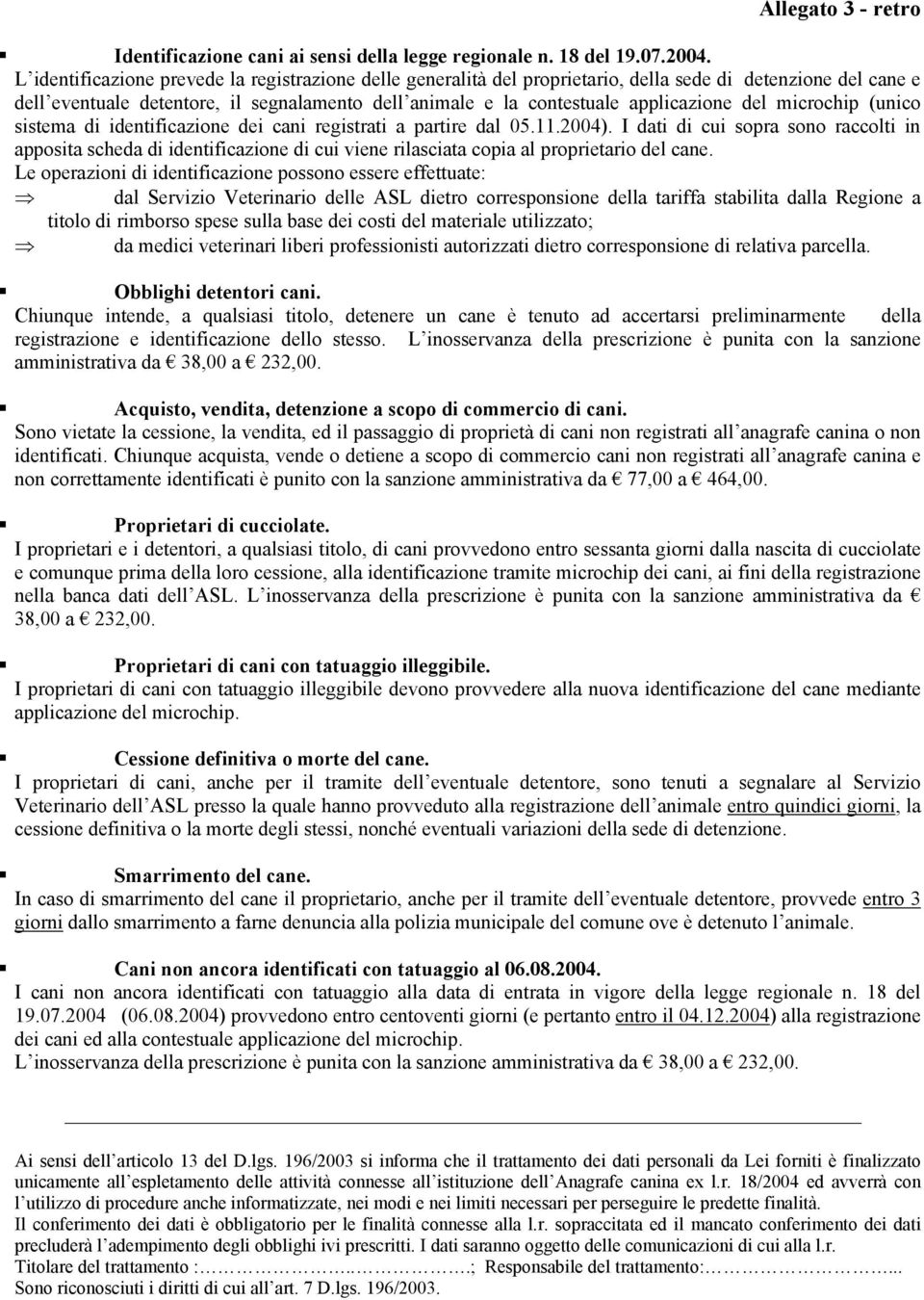 del microchip (unico sistema di identificazione dei cani registrati a partire dal 05.11.2004).