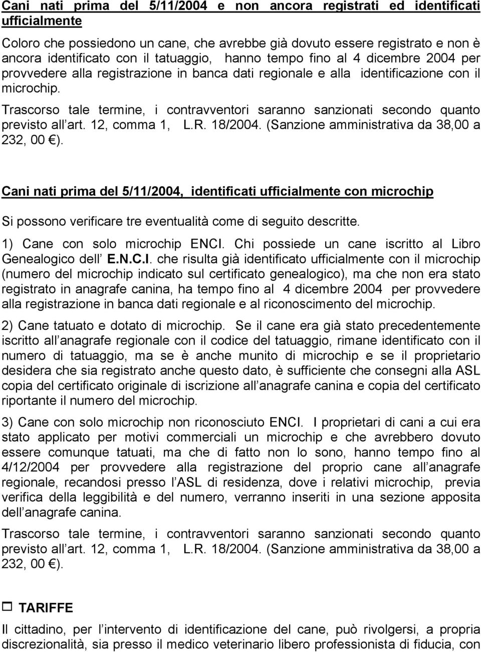 Trascorso tale termine, i contravventori saranno sanzionati secondo quanto previsto all art. 12, comma 1, L.R. 18/2004. (Sanzione amministrativa da 38,00 a 232, 00 ).