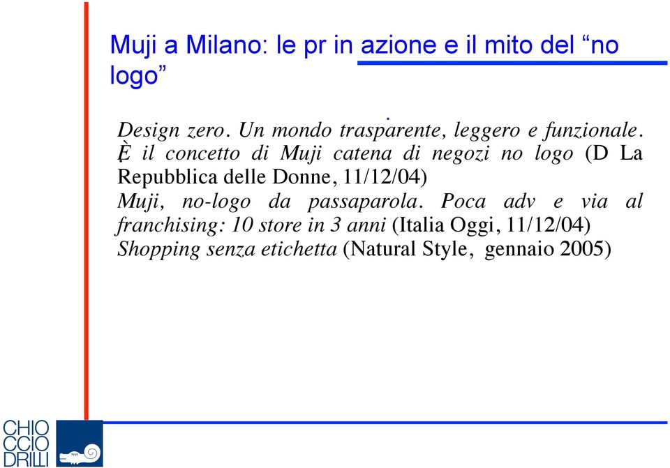 delle Donne, 11/12/04) Muji, no-logo da passaparola Poca adv e via al franchising: 10