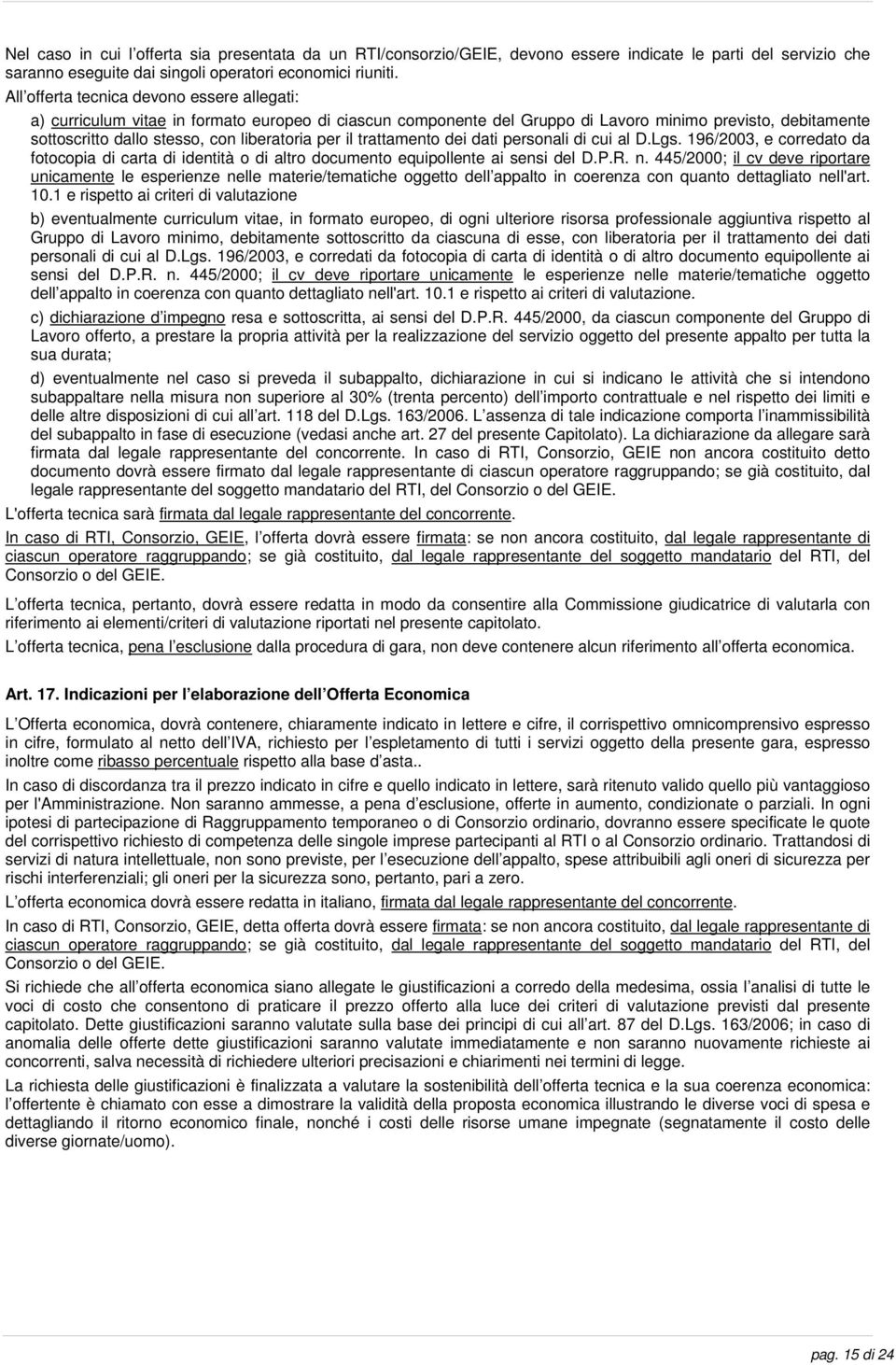 per il trattamento dei dati personali di cui al D.Lgs. 196/2003, e corredato da fotocopia di carta di identità o di altro documento equipollente ai sensi del D.P.R. n.