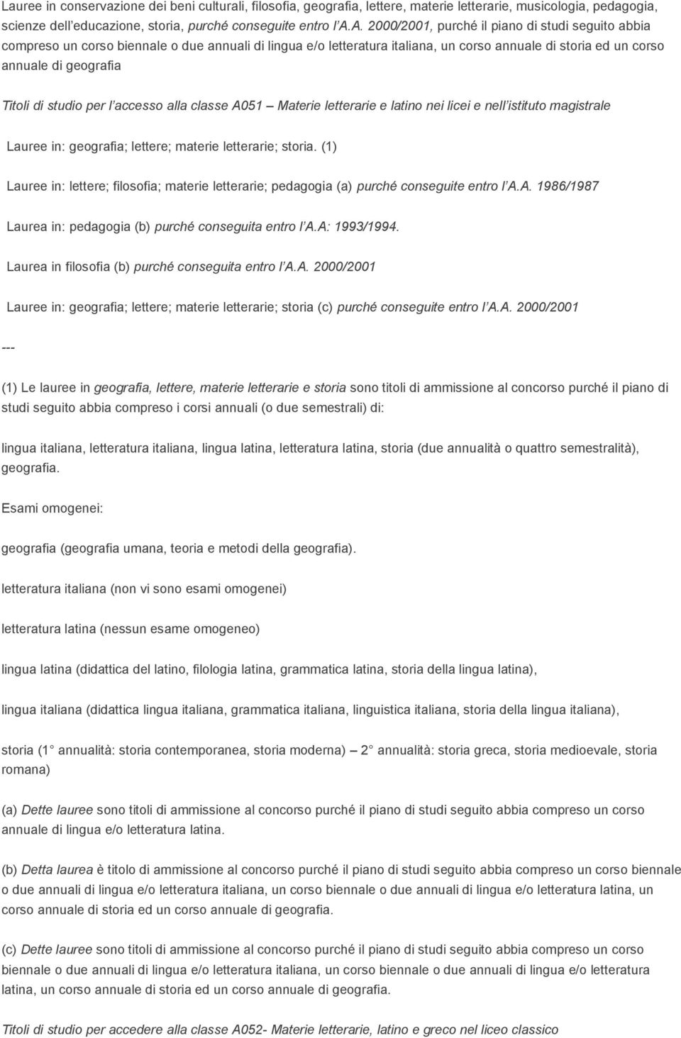 studio per l accesso alla classe A051 Materie letterarie e latino nei licei e nell istituto magistrale Lauree in: geografia; lettere; materie letterarie; storia.