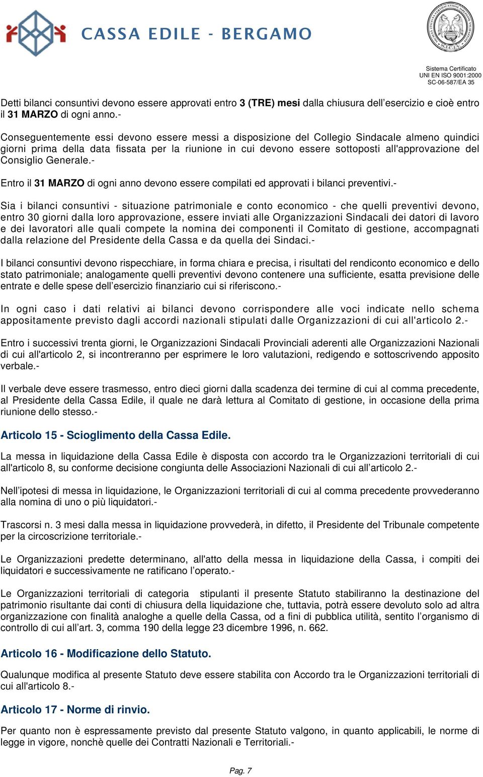 Consiglio Generale.- Entro il 31 MARZO di ogni anno devono essere compilati ed approvati i bilanci preventivi.